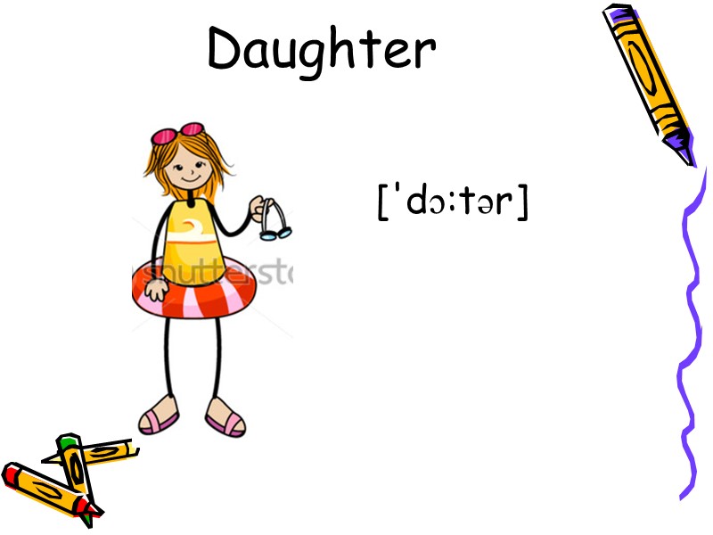 Daughter ['dɔ:tər]